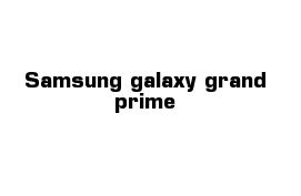 Samsung galaxy grand prime